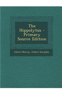 The Hippolytus - Primary Source Edition