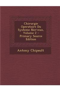 Chirurgie Operatoire Du Systeme Nerveux, Volume 2 - Primary Source Edition