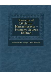 Records of Littleton, Massachusetts - Primary Source Edition