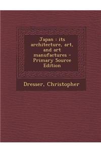 Japan: Its Architecture, Art, and Art Manufactures - Primary Source Edition