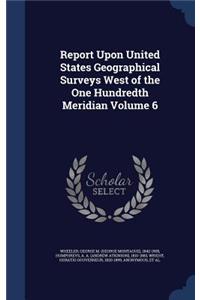 Report Upon United States Geographical Surveys West of the One Hundredth Meridian Volume 6