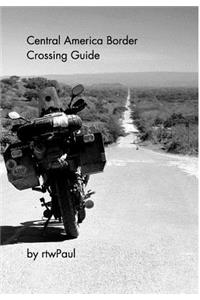 Central America Border Crossing Guide
