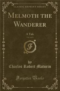 Melmoth the Wanderer, Vol. 4 of 4: A Tale (Classic Reprint)