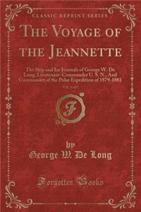 The Voyage of the Jeannette, Vol. 1 of 2: The Ship and Ice Journals of George W. De Long, Lieutenant-Commander U. S. N., And Commander of the Polar Expedition of 1879-1881 (Classic Reprint)