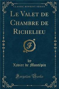 Le Valet de Chambre de Richelieu (Classic Reprint)