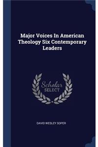 Major Voices in American Theology Six Contemporary Leaders