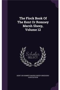 The Flock Book of the Kent or Romney Marsh Sheep, Volume 12