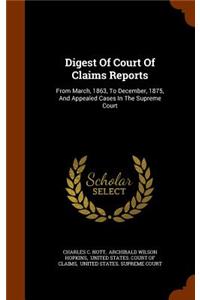 Digest of Court of Claims Reports: From March, 1863, to December, 1875, and Appealed Cases in the Supreme Court