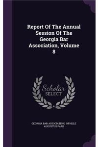 Report of the Annual Session of the Georgia Bar Association, Volume 8