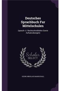 Deutsches Sprachbuch Fur Mittelschulen