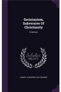 Socinianism, Subversive of Christianity
