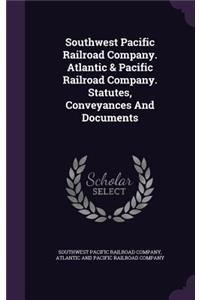 Southwest Pacific Railroad Company. Atlantic & Pacific Railroad Company. Statutes, Conveyances And Documents