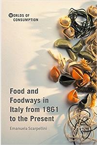 Food and Foodways in Italy from 1861 to the Present