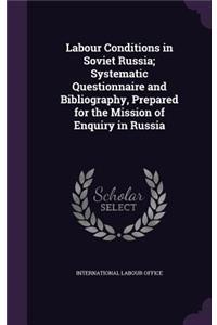 Labour Conditions in Soviet Russia; Systematic Questionnaire and Bibliography, Prepared for the Mission of Enquiry in Russia