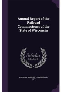 Annual Report of the Railroad Commissioner of the State of Wisconsin