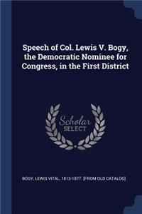 Speech of Col. Lewis V. Bogy, the Democratic Nominee for Congress, in the First District