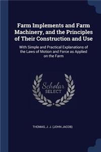 Farm Implements and Farm Machinery, and the Principles of Their Construction and Use