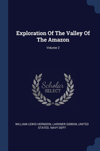 Exploration Of The Valley Of The Amazon; Volume 2