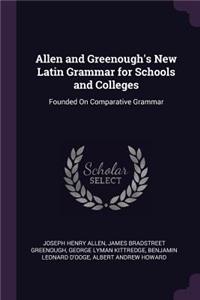 Allen and Greenough's New Latin Grammar for Schools and Colleges