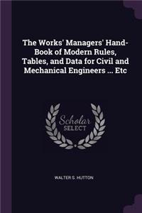 Works' Managers' Hand-Book of Modern Rules, Tables, and Data for Civil and Mechanical Engineers ... Etc