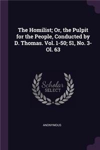 The Homilist; Or, the Pulpit for the People, Conducted by D. Thomas. Vol. 1-50; 51, No. 3- Ol. 63