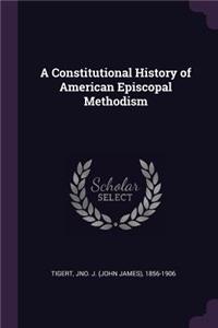 A Constitutional History of American Episcopal Methodism
