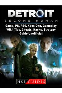 Detroit Become Human Game, Pc, Ps4, Xbox One, Gameplay, Wiki, Tips, Cheats, Hacks, Strategy, Guide Unofficial