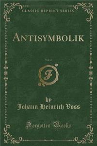 Antisymbolik, Vol. 2 (Classic Reprint)