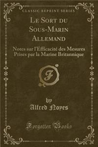Le Sort du Sous-Marin Allemand: Notes sur l'Efficacité des Mesures Prises par la Marine Britannique (Classic Reprint)