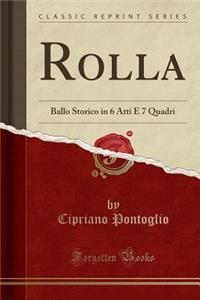Rolla: Ballo Storico in 6 Atti E 7 Quadri (Classic Reprint)