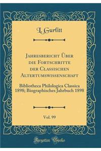 Jahresbericht Über Die Fortschritte Der Classischen Altertumswissenschaft, Vol. 99