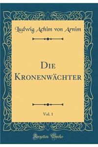 Die Kronenwï¿½chter, Vol. 1 (Classic Reprint)