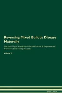 Reversing Mixed Bullous Disease Naturally The Raw Vegan Plant-Based Detoxification & Regeneration Workbook for Healing Patients. Volume 2