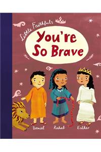 Little Faithfuls: You're So Brave