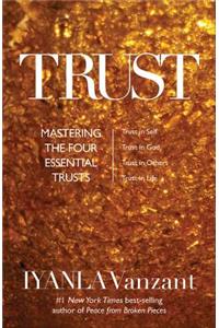 Trust: Mastering the 4 Essential Trusts: Trust in God, Trust in Yourself, Trust in Others, Trust in Life