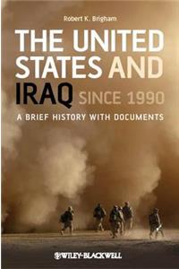 The United States and Iraq Since 1990: A Brief History with Documents