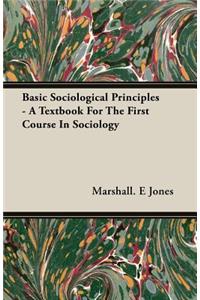 Basic Sociological Principles - A Textbook for the First Course in Sociology