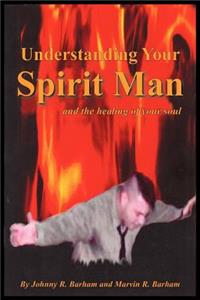 Understanding Your Spirit Man and the healing of your soul