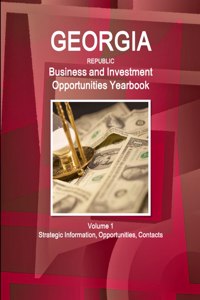 Georgia (Republic) Business and Investment Opportunities Yearbook Volume 1 Strategic Information, Opportunities, Contacts