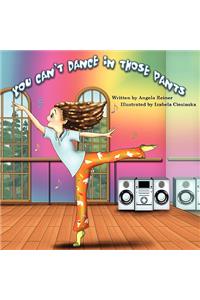 You Can't Dance in Those Pants