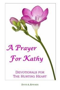 Prayer For Kathy: Devotionals For The Hurting Heart