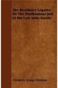 The Residuary Legatee Or The Posthumous Jest of the Late John Austin