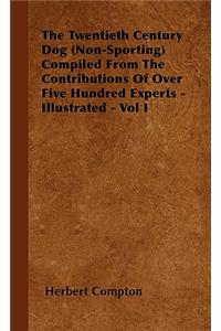 Twentieth Century Dog (Non-Sporting) Compiled from the Contributions of Over Five Hundred Experts - Illustrated - Vol I