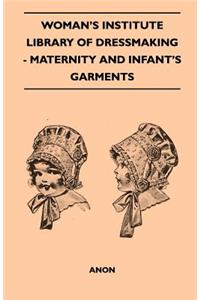 Woman's Institute Library Of Dressmaking - Maternity And Infant's Garments