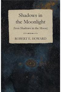 Shadows in the Moonlight (Iron Shadows in the Moon)