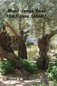 Must Jesus Bear the Cross Alone?