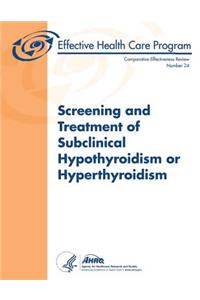 Screening and Treatment of Subclinical Hypothyroidism or Hyperthyroidism