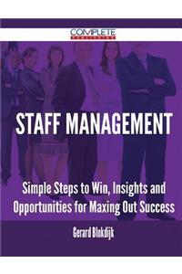 Staff Management - Simple Steps to Win, Insights and Opportunities for Maxing Out Success
