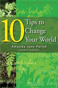 10 Tips to Change Your World