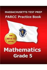 Massachusetts Test Prep Parcc Practice Book Mathematics Grade 5: Covers the Performance-Based Assessment (Pba) and the End-Of-Year Assessment (Eoy)